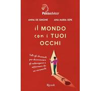 Il mondo con i tuoi occhi. Tutti gli strumenti per disinnescare gli autoinganni e affermare chi sei veramente
