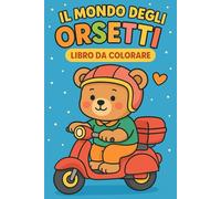 "Il Mondo degli Orsetti - Libro da Colorare"