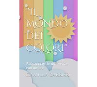 Il Mondo Dei Colori": Abbracciare Le Differenze Con Amore