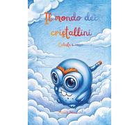Il mondo dei cristallini - Celeste e rosso: Storia di una bambina che scopre le proprie emozioni in una magica avventura. Un libro con parole semplici che invoglia a leggere i bambini di 6-10 anni.