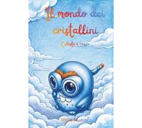 Il mondo dei cristallini - Celeste e rosso: Storia di una bambina che scopre le proprie emozioni in una magica avventura. Un libro con parole semplici che invoglia a leggere i bambini di 6-10 anni.