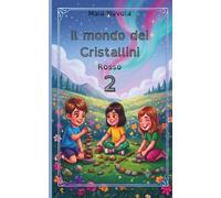 Il mondo dei Cristallini - Rosso: Avventura magica sulle emozioni e l'amicizia. Libro per bambini con caratteri ad alta leggibilità. Secondo della collana