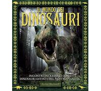 Il mondo dei dinosauri. Ediz. a colori