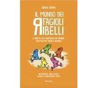 Il Mondo Dei Fagioli Ribelli. Il Diritto Alla Normalità Dei Bambini Con Malattia Renale Cronica. Svezzamento, Cure, Scuola, Socialità, Alimentazione, Sport