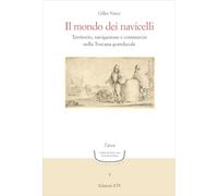 Il mondo dei navicelli. Territorio, navigazione e commercio nella Toscana granducale