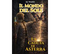 Il Mondo del Sole: La Caduta di Asterra