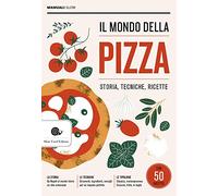 Il mondo della pizza. Storia, tecniche, ricette