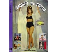 Il mondo delle donne. Copertine sexy anni '50-'60. Ediz. illustrata