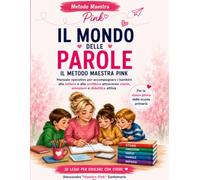 Il Mondo delle Parole: Il Metodo Maestra Pink per accompagnare i bambini alla lettura e alla scrittura attraverso storie, emozioni e didattica attiva