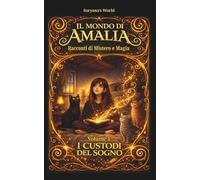 IL MONDO DI AMALIA - Racconti di Mistero e Magia: I CUSTODI DEL SOGNO