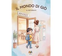 Il mondo di Giò- Al ristorante con Giò: Un libro per amico, un supporto pratico per bambini neurodivergenti e per l' autonomia nei disturbi dello spettro autistico.
