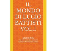 Il Mondo Di Lucio Battisti Vol.1: Gold Edition Accordi Facili Per Chitarra 19 Brani Da Suonare Subito