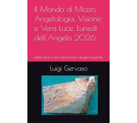 Il Mondo di Mezzo. Angelologia, Visione e Vera Luce. Lunedì dell'Angelo 2026: Letteratura ed esperienze angelologiche