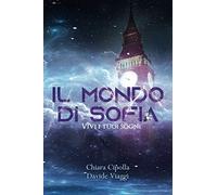 Il mondo di Sofia. Vivi i tuoi sogni