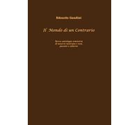 Il Mondo di un Contrario: Breve antologia semiseria di miserie nostrane e non, passate e odierne