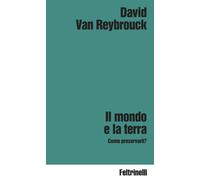 Il mondo e la terra - David Van Reybrouck - Feltrinelli Editore - ebook (ePub) - Livre