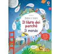 Il mondo. Il libro dei perché. Ediz. illustrata