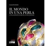 Il mondo in una perla. La collezione del Museo del vetro di Murano