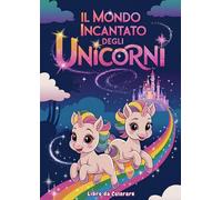 Il Mondo Incantato degli Unicorni: Libro da colorare - Album con unicorni magici e fantastici da colorare - Disegni antistress su pagina singola - ... - Stimola la creatività e la concentrazione