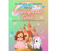 Il mondo incantato della principessa Gaia: Libro da colorare per bimbe creative