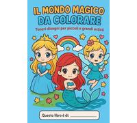 Il Mondo Magico da colorare: Un viaggio tra Principesse, Sirene e Fatine da colorare