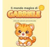 Il mondo magico di GABRIELE: Libro da colorare personalizzato per bambini 3-6 anni