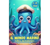 Il Mondo Marino: Libro da Colorare - Sviluppa la tua creatività tra le meraviglie degli oceani! Copertina flessibile - Stampa grande 21x29,7 cm 80 pagine per bambini e ragazzi da 4 a 12 anni