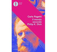 Il mondo secondo Philip K. Dick