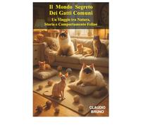 Il Mondo Segreto Dei Gatti Comuni: Un Viaggio tra Natura, Storia e Comportamento Felino