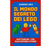 IL MONDO SEGRETO DEI LEGO: mattoncini che raccontano storie