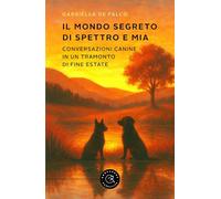 Il mondo segreto di Spettro e Mia. Conversazioni canine in un tramonto di fine estate