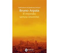 Il mondo senza inverno - Bruno Arpaia - Guanda - ebook (ePub) - Livre
