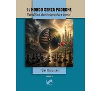 Il mondo senza padrone. Geopolitica, storia economica e scenari