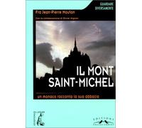 Il Mont Saint-Michel. Un monaco racconta la sua abbazia