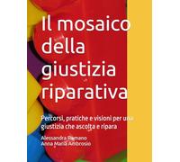 Il mosaico della giustizia riparativa: Percorsi, pratiche e visioni per una giustizia che ascolta e ripara
