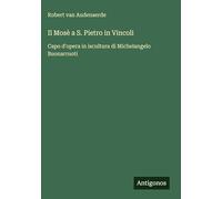 Il Mosè a S. Pietro in Vincoli: Capo d'opera in iscultura di Michelangelo Buonarruoti