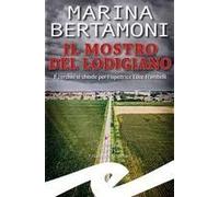 Il Mostro Del Lodigiano. Il Cerchio Si Chiude Per L'ispettrice Luce Frambelli