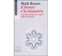 Il Mostro E La Simmetria. Una Delle Più Grandi Scoperte Della Matematica