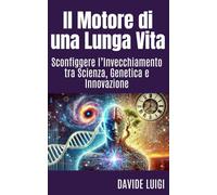 Il Motore di una Lunga Vita: Sconfiggere l’Invecchiamento tra Scienza, Genetica e Innovazione