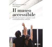Il museo accessibile. Pratiche partecipative e impatto sociale in un'organizzazione culturale