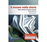 Il museo nella storia. Dallo studiolo al museo virtuale. Ediz. Mylab. Con espansione online