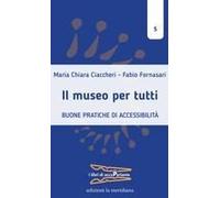 Il Museo Per Tutti. Buone Pratiche Di Accessibilità