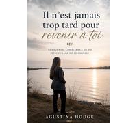 Il n’est jamais trop tard pour revenir à toi: Résilience, conscience de soi et courage de se choisir