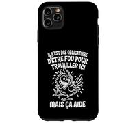 Il N’est Pas Obligatoire d’Être Fou pour Travailler Ici Coque pour iPhone 11 Pro Max