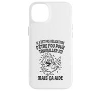 Il N’est Pas Obligatoire d’Être Fou pour Travailler Ici Coque pour iPhone 14 Plus