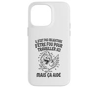 Il N’est Pas Obligatoire d’Être Fou pour Travailler Ici Coque pour iPhone 14 Pro Max