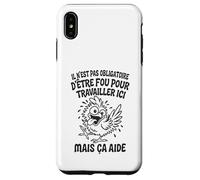 Il N’est Pas Obligatoire d’Être Fou pour Travailler Ici Coque pour iPhone XS Max