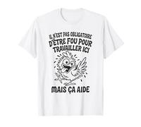 Il N’est Pas Obligatoire d’Être Fou pour Travailler Ici T-Shirt