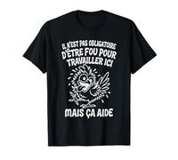 Il N’est Pas Obligatoire d’Être Fou pour Travailler Ici T-Shirt