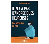 Il n’y a pas d’anorexiques heureuses: Une addiction au vide
